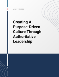 Creating A Purpose-Driven Culture Through Authoritative Leadership